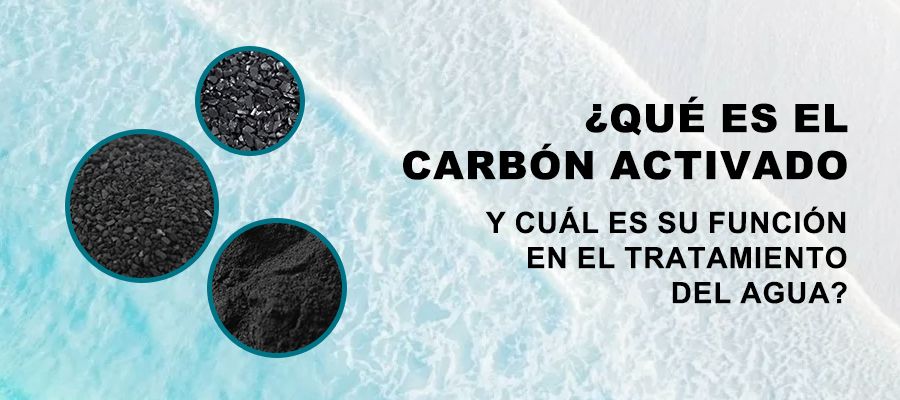 Que es el carbon activado y cual es su funcion en el tratamiento del agua